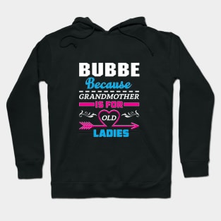 Bubbe Because Grandma Is For Old Ladies Hoodie